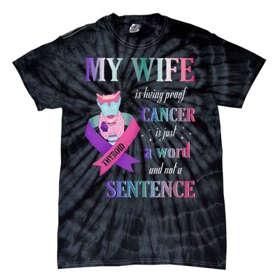 My Wife Living Proof Cancer Is Just A Word Not A Sentence Tie-Dye T-Shirt