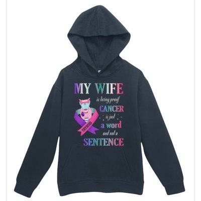 My Wife Living Proof Cancer Is Just A Word Not A Sentence Urban Pullover Hoodie