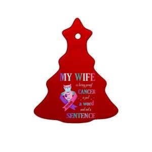 My Wife Living Proof Cancer Is Just A Word Not A Sentence Ceramic Tree Ornament