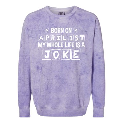 My Whole Life Is A Joke April 1st Fool's Day Funny Gift Colorblast Crewneck Sweatshirt