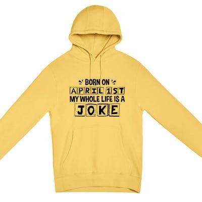 My Whole Life Is A Joke April 1st Fool's Day Funny Gift Premium Pullover Hoodie