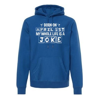 My Whole Life Is A Joke April 1st Fool's Day Funny Gift Premium Hoodie