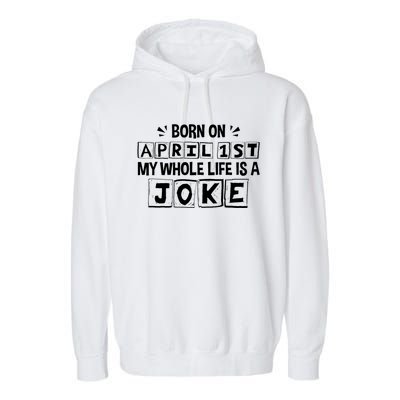 My Whole Life Is A Joke April 1st Fool's Day Funny Gift Garment-Dyed Fleece Hoodie