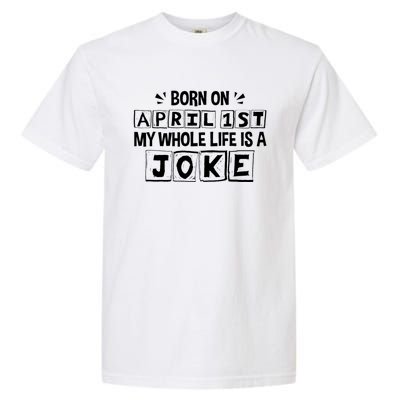 My Whole Life Is A Joke April 1st Fool's Day Funny Gift Garment-Dyed Heavyweight T-Shirt