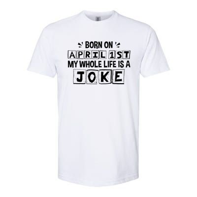 My Whole Life Is A Joke April 1st Fool's Day Funny Gift Softstyle CVC T-Shirt