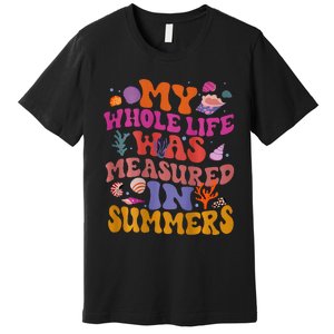 My Whole Life Was Measured In Summers Premium T-Shirt