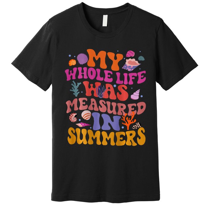 My Whole Life Was Measured In Summers Premium T-Shirt