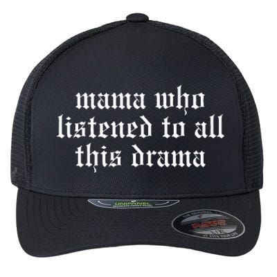 Mama Who Listened To All This Drama Flexfit Unipanel Trucker Cap