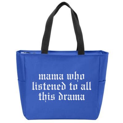 Mama Who Listened To All This Drama Zip Tote Bag