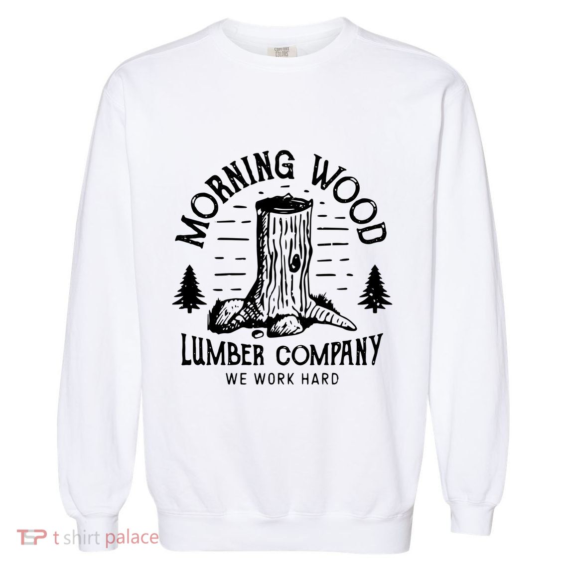 Morning Wood Lumber Company Funny Camping Carpenter Garment-Dyed Sweatshirt