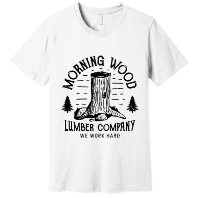 Morning Wood Lumber Company Funny Camping Carpenter Premium T-Shirt