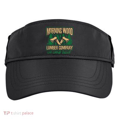 Morning Wood Lumber Company Funny Lumberjack Dad Adult Drive Performance Visor