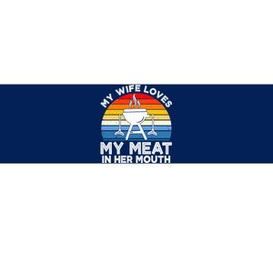 My Wife Loves My Meat In Her Mouth Funny Grilling BBQ Lover Bumper Sticker