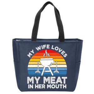 My Wife Loves My Meat In Her Mouth Funny Grilling BBQ Lover Zip Tote Bag