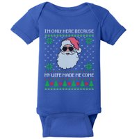 My Wife Made Me Come Sarcastic Christmas Ugly Sweater Joke Gift Baby Bodysuit