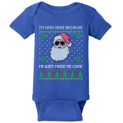 My Wife Made Me Come Sarcastic Christmas Ugly Sweater Joke Gift Baby Bodysuit