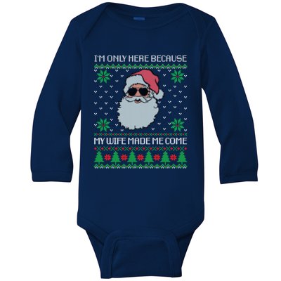 My Wife Made Me Come Sarcastic Christmas Ugly Sweater Joke Gift Baby Long Sleeve Bodysuit