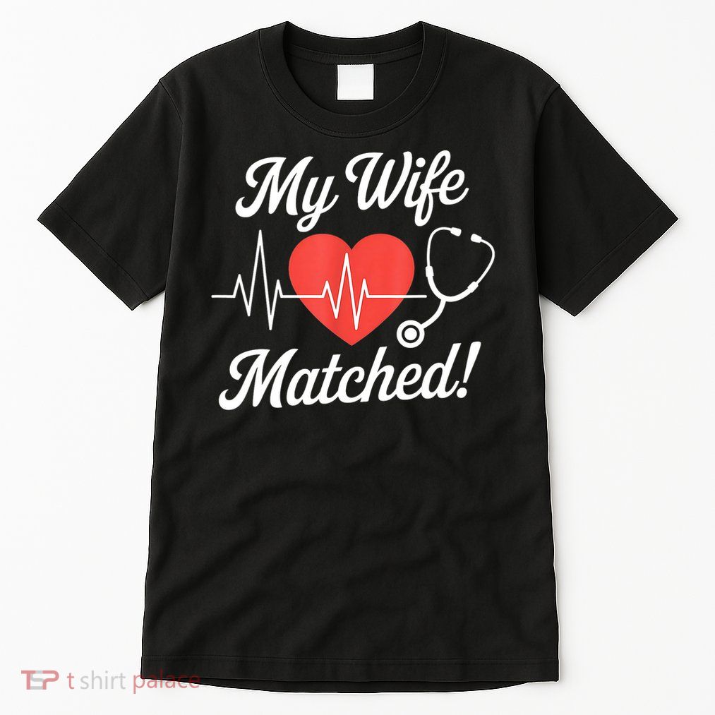 My Wife Matched Match Day 2025 Resident Medical Student Tall T-Shirt