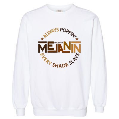 Made With Melanin Always Poppin Every Shade Slays Human Rights Garment-Dyed Sweatshirt