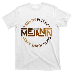 Made With Melanin Always Poppin Every Shade Slays Human Rights T-Shirt