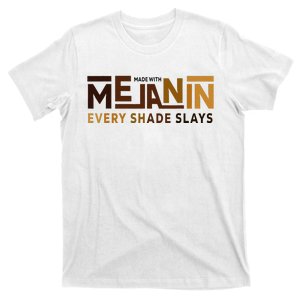 Made With Melanin Every Shade Slays Black History T-Shirt