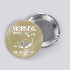 Morning Woody My Favorite Duck Hunting Funny Hunter Button