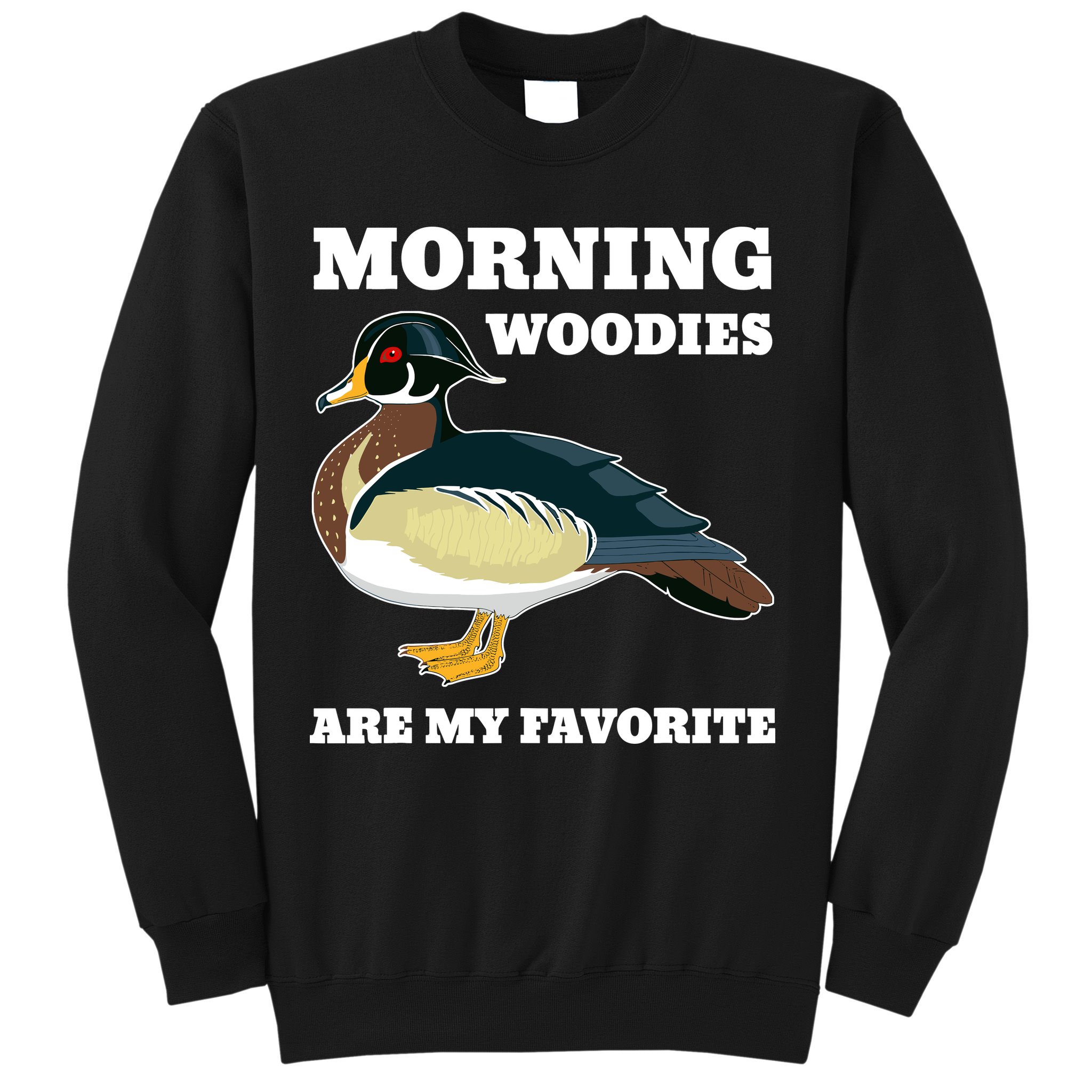 Morning Woody My Favorite Duck Hunting Funny Hunter Sweatshirt
