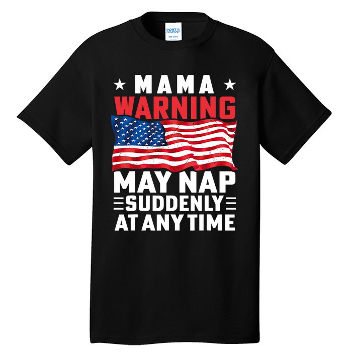 Mama Warning May Nap Suddenly At Any Time American Flag Tall T-Shirt