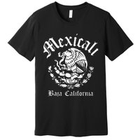 Mexicali With Mexican Emblem Mexicali Premium T-Shirt