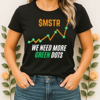 $Mstr We Need More Green Dots Microstrategy Bitcoin Womens T-Shirt