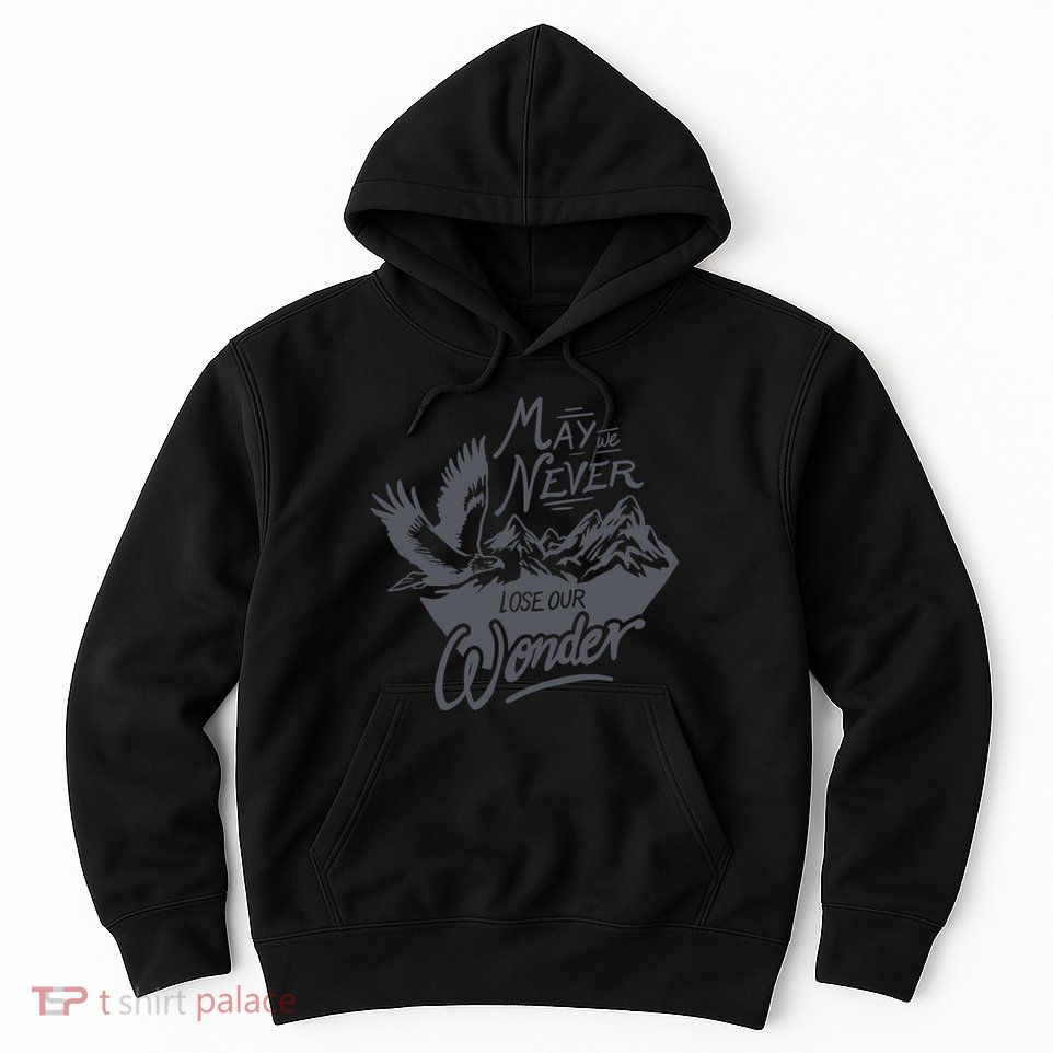 May We Never Lose Our Wonder Nature Hoodie
