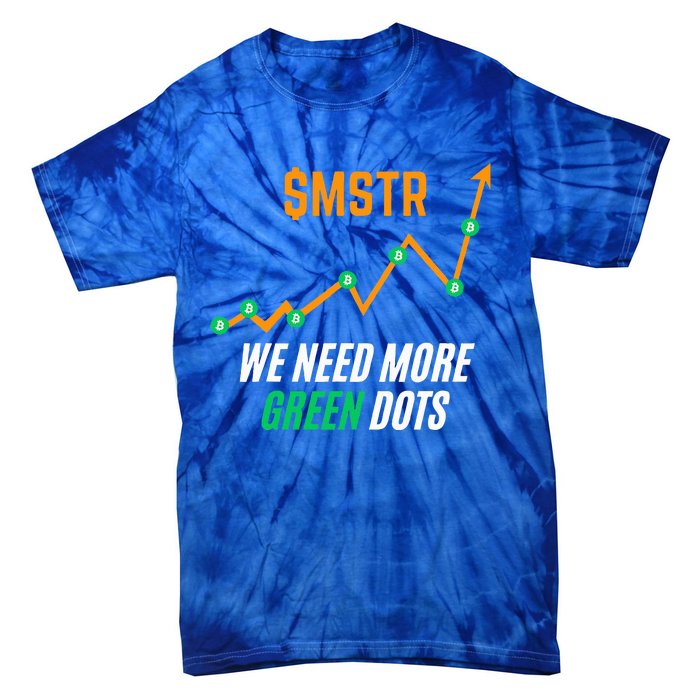 $Mstr We Need More Green Dots Microstrategy Bitcoin Tie-Dye T-Shirt