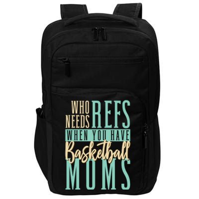 Mother Who Needs Refs When You Have Basketball Moms Great Gift Impact Tech Backpack