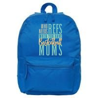 Mother Who Needs Refs When You Have Basketball Moms Great Gift 16 in Basic Backpack