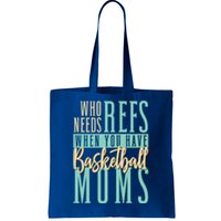 Mother Who Needs Refs When You Have Basketball Moms Great Gift Tote Bag