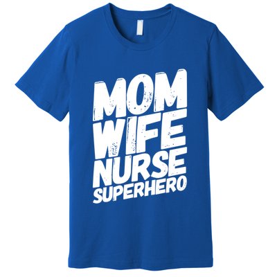 Mom Wife Nurse Superhero Cute Nurse MotherS Day Gift Idea Gift Premium T-Shirt