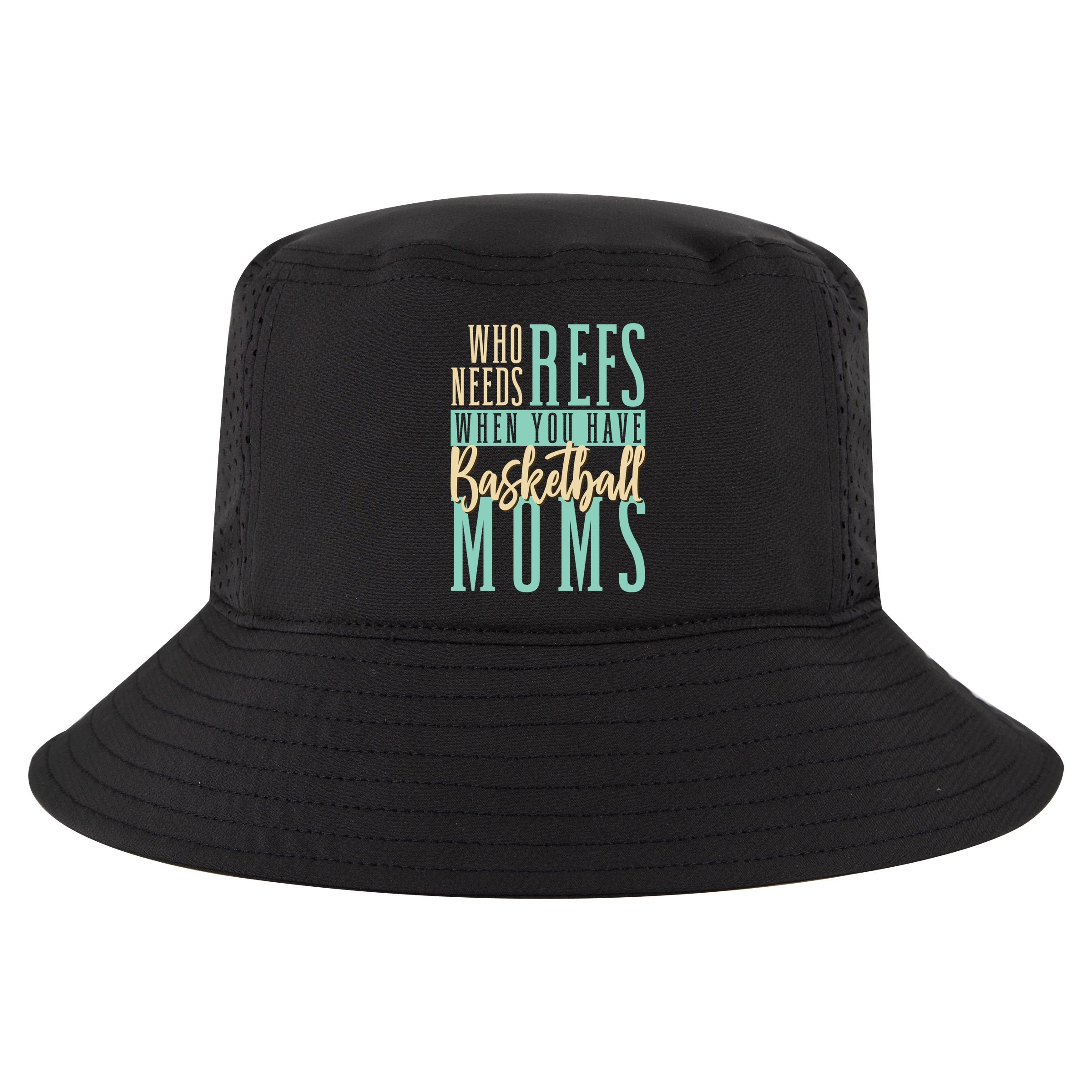 Mother Who Needs Refs When You Have Basketball Moms Great Gift Cool Comfort Performance Bucket Hat