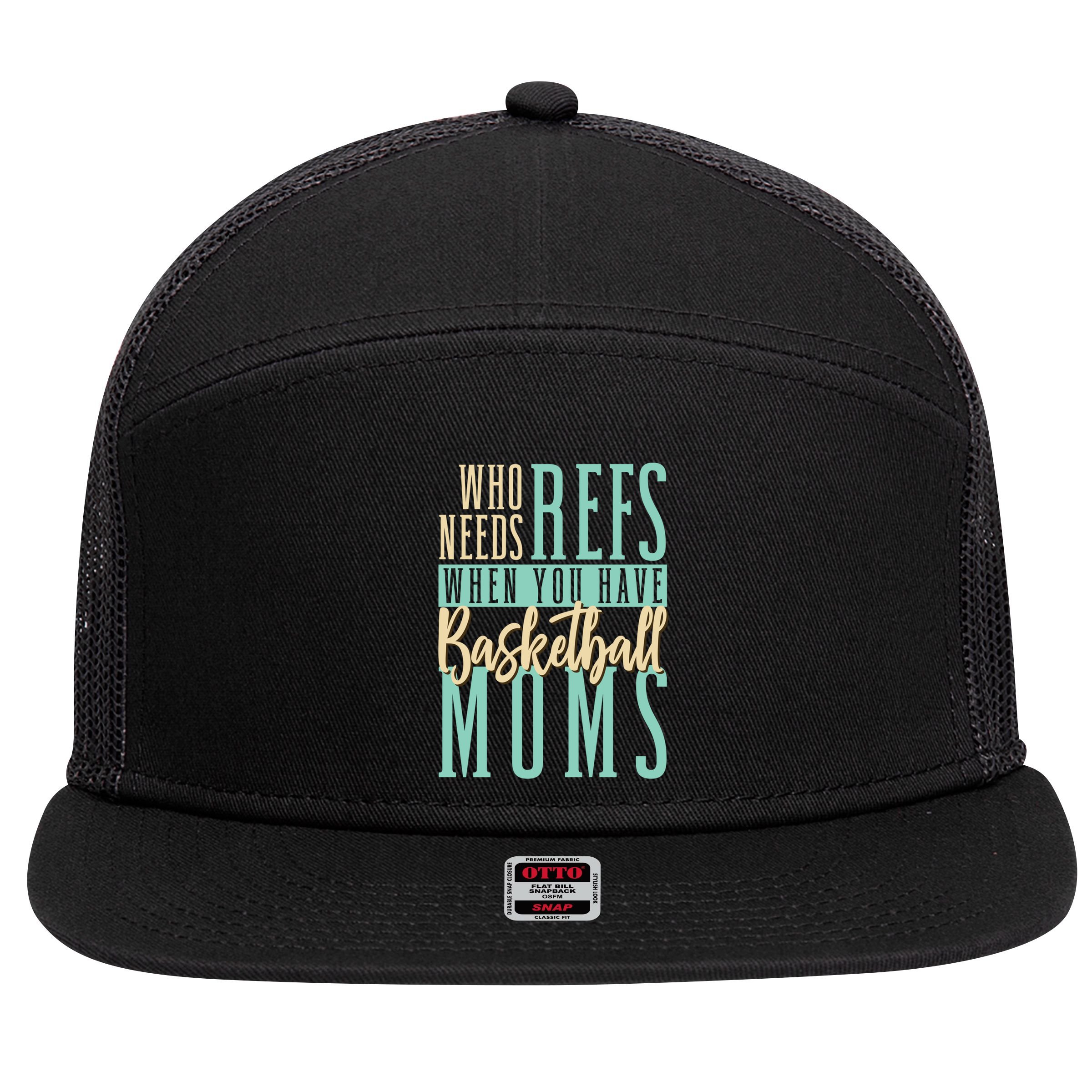 Mother Who Needs Refs When You Have Basketball Moms Great Gift 7 Panel Mesh Trucker Snapback Hat