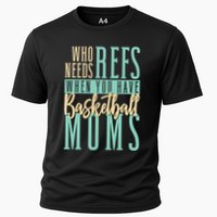 Mother Who Needs Refs When You Have Basketball Moms Great Gift Cooling Performance Crew T-Shirt