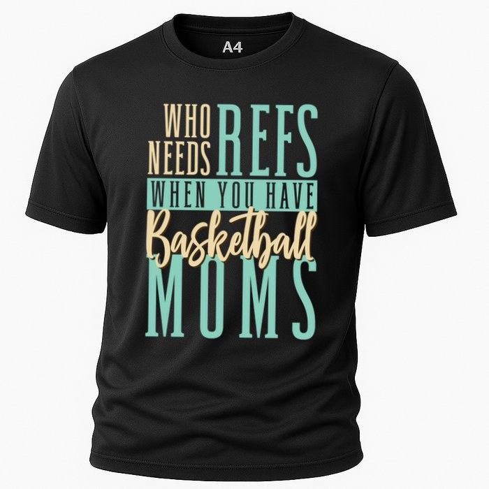 Mother Who Needs Refs When You Have Basketball Moms Great Gift Cooling Performance Crew T-Shirt