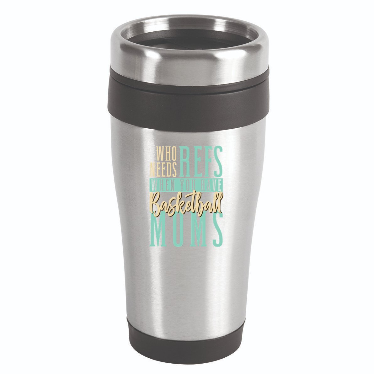 Mother Who Needs Refs When You Have Basketball Moms Great Gift 16oz Travel Tumbler