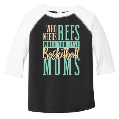 Mother Who Needs Refs When You Have Basketball Moms Great Gift Toddler Fine Jersey T-Shirt