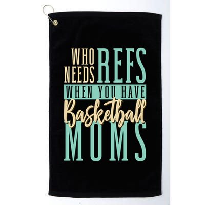 Mother Who Needs Refs When You Have Basketball Moms Great Gift Golf Towel
