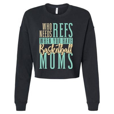 Mother Who Needs Refs When You Have Basketball Moms Great Gift Cropped Pullover Crew