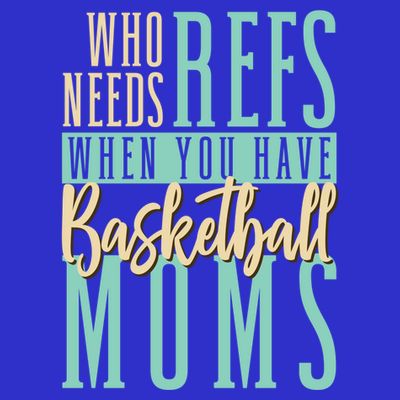 Mother Who Needs Refs When You Have Basketball Moms Great Gift T-Shirt