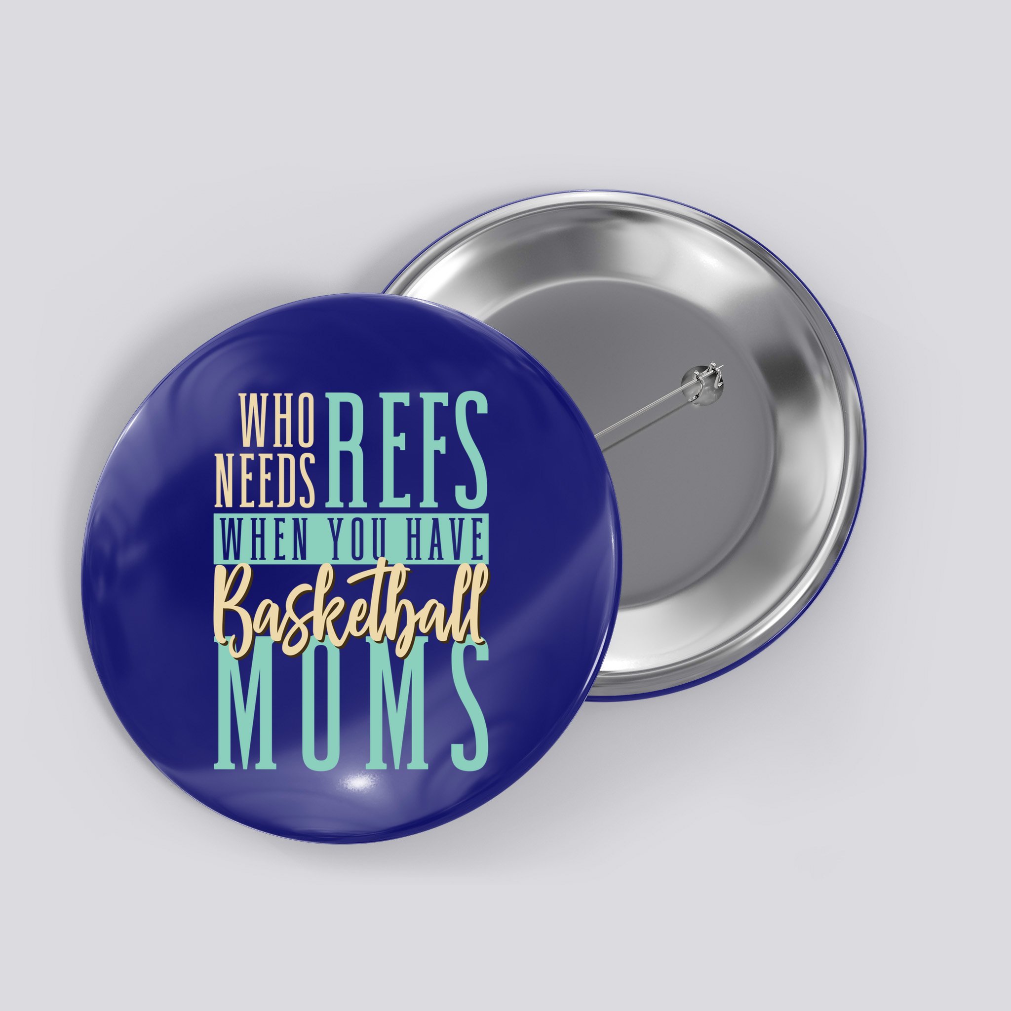Mother Who Needs Refs When You Have Basketball Moms Great Gift Button