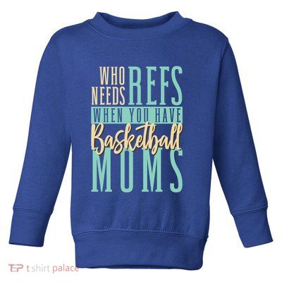 Mother Who Needs Refs When You Have Basketball Moms Great Gift Toddler Sweatshirt