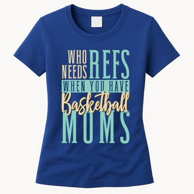 Mother Who Needs Refs When You Have Basketball Moms Great Gift Womens T-Shirt