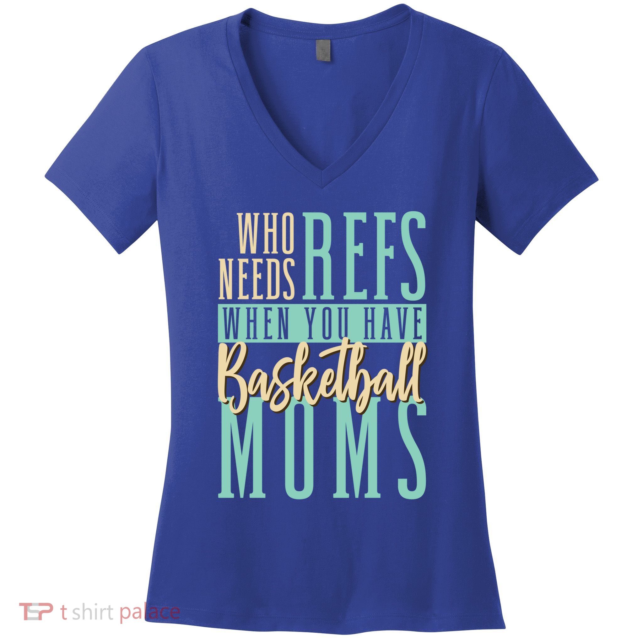 Mother Who Needs Refs When You Have Basketball Moms Great Gift Women's V-Neck T-Shirt