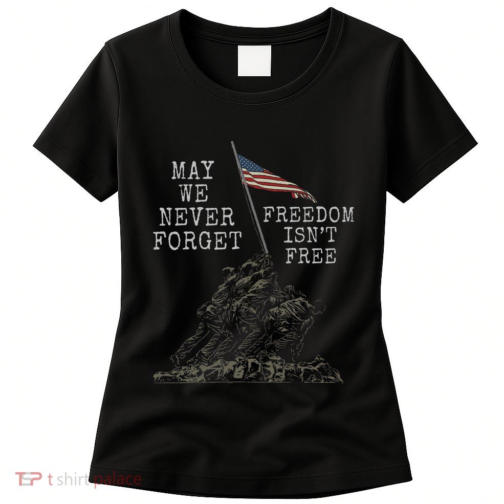 May We Never Forget Freedom Isnt Free Usa Flag Veteran Women's T-Shirt